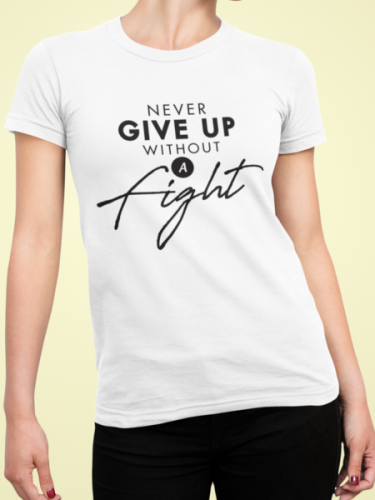 Never Give Up Without A Fight T-shirt