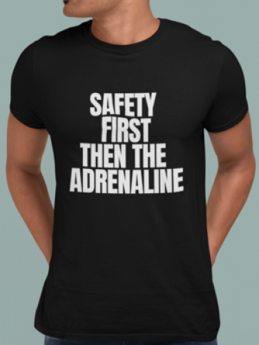 Safety Comes First Then The Adrenaline T-shirt