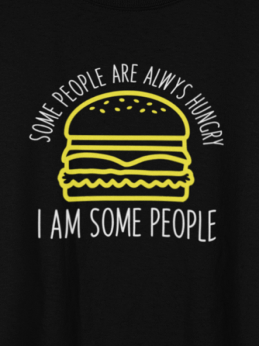 Some People Are Always Hungry T-shirt