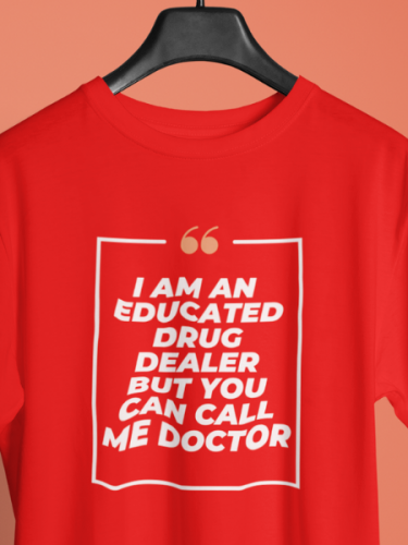 I Am A Educated Drugdealer T-shirt