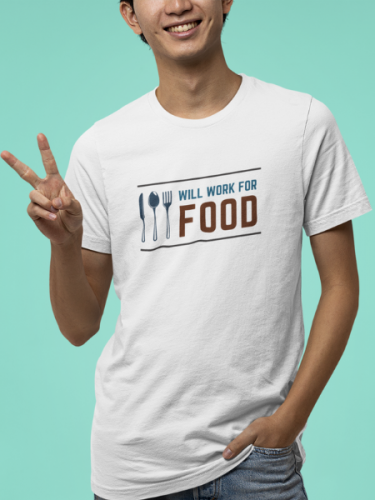 Will Work For Food Foodie T-shirt