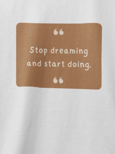 Stop Dreaming And Start Doing T-shirt